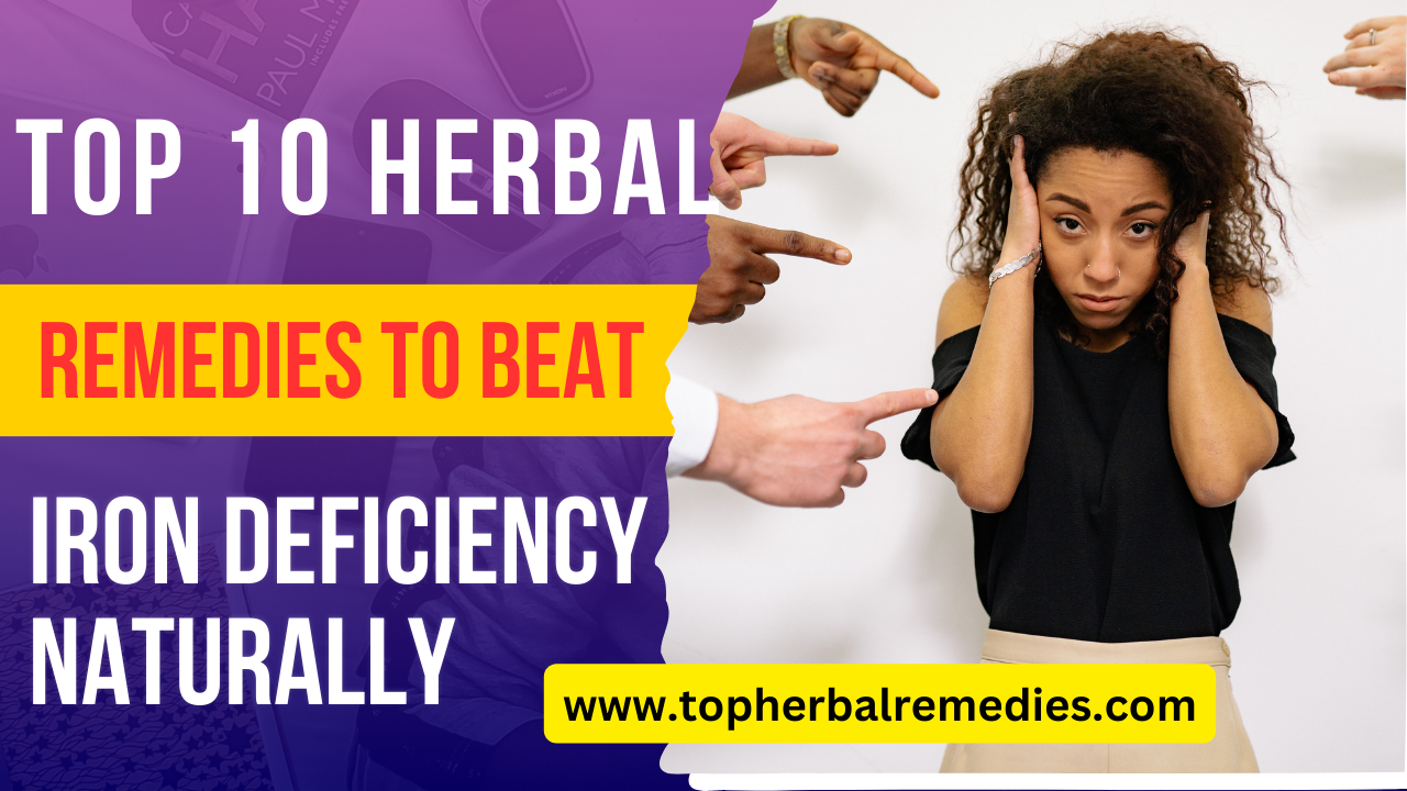 top 10 herbal remedies to beat iron deficiency naturally